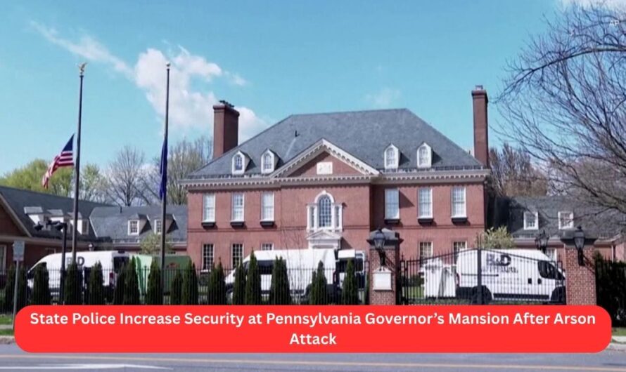State Police Increase Security at Pennsylvania Governor’s Mansion After Arson Attack