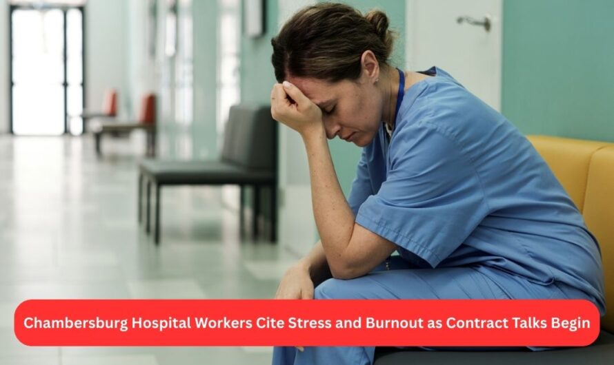Chambersburg Hospital Workers Cite Stress and Burnout as Contract Talks Begin