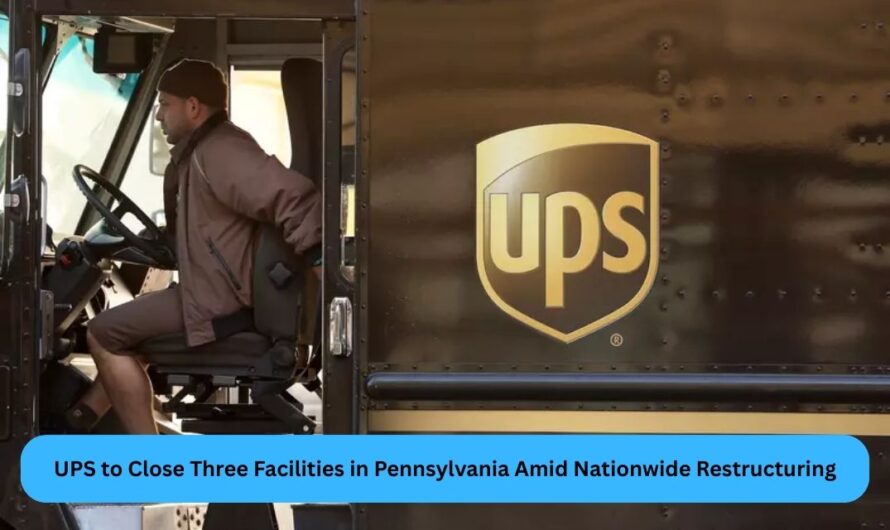 UPS to Close Three Facilities in Pennsylvania Amid Nationwide Restructuring