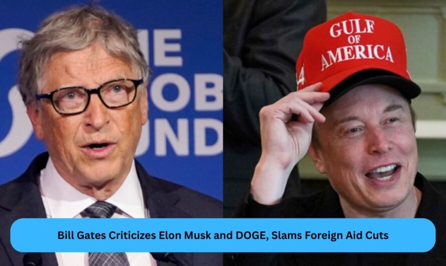 Bill Gates Criticizes Elon Musk and DOGE, Slams Foreign Aid Cuts