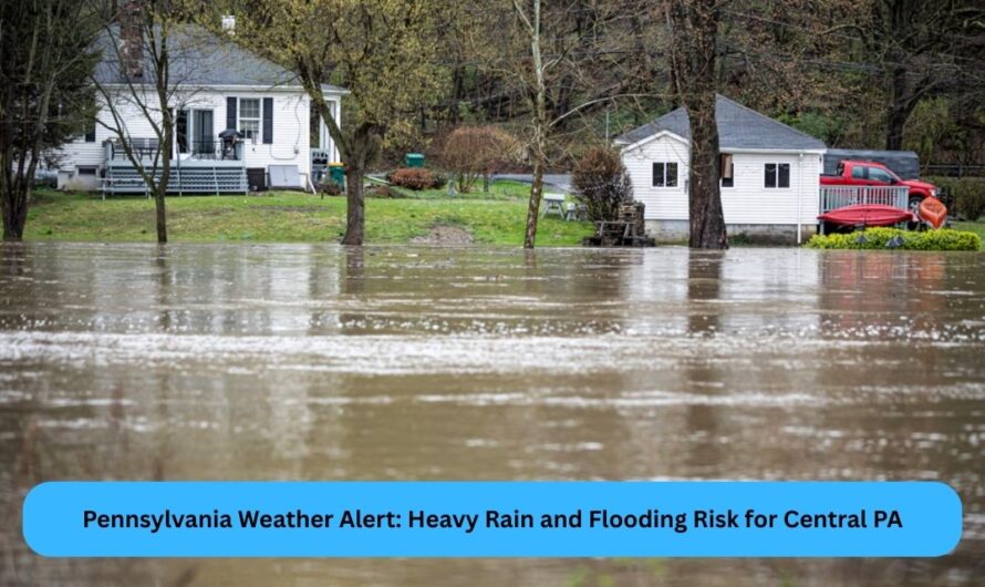 Pennsylvania Weather Alert: Heavy Rain and Flooding Risk for Central PA