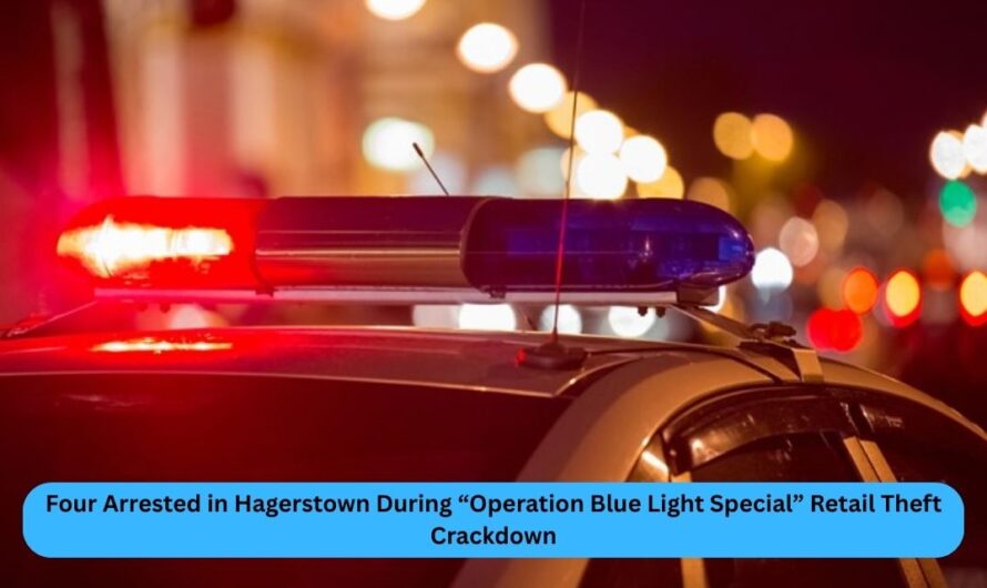 Four Arrested in Hagerstown During “Operation Blue Light Special” Retail Theft Crackdown