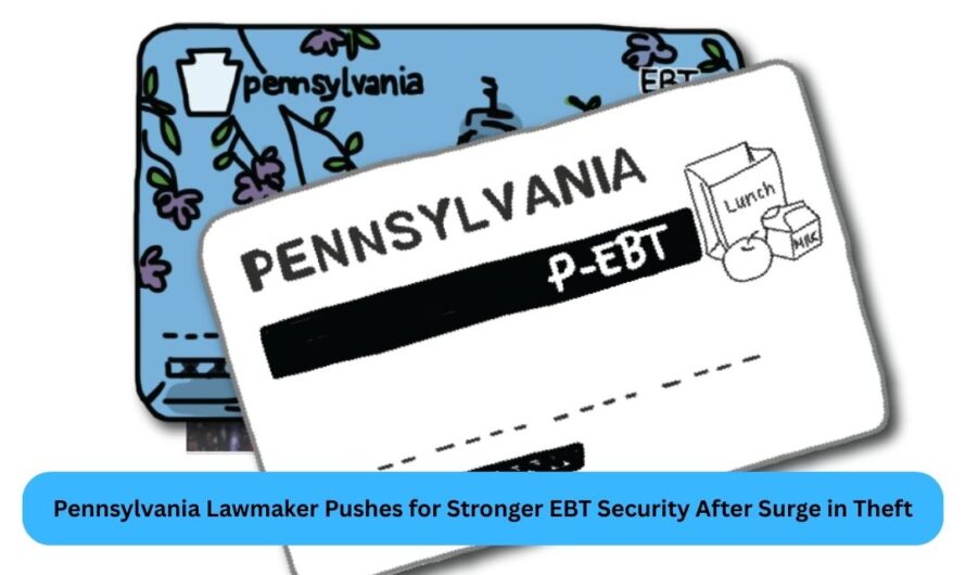 Pennsylvania Lawmaker Pushes for Stronger EBT Security After Surge in Theft