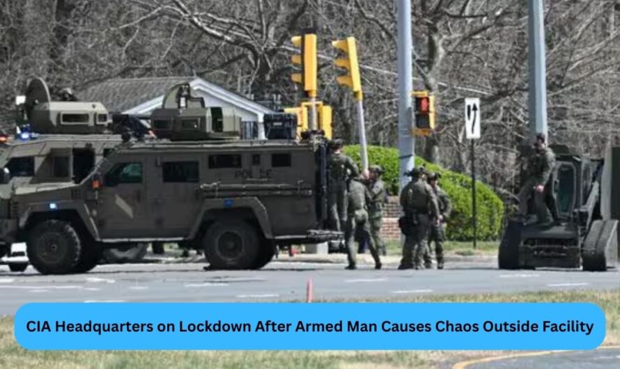 CIA Headquarters on Lockdown After Armed Man Causes Chaos Outside Facility