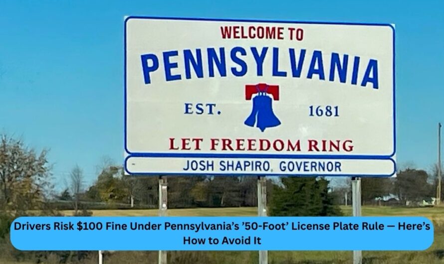 Drivers Risk $100 Fine Under Pennsylvania’s ’50-Foot’ License Plate Rule — Here’s How to Avoid It