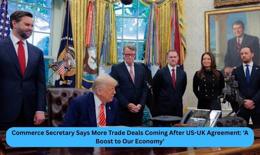 Commerce Secretary Says More Trade Deals Coming After US-UK Agreement: ‘A Boost to Our Economy’