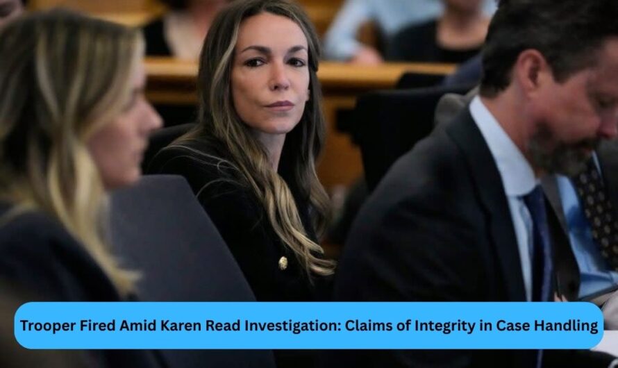 Trooper Fired Amid Karen Read Investigation: Claims of Integrity in Case Handling
