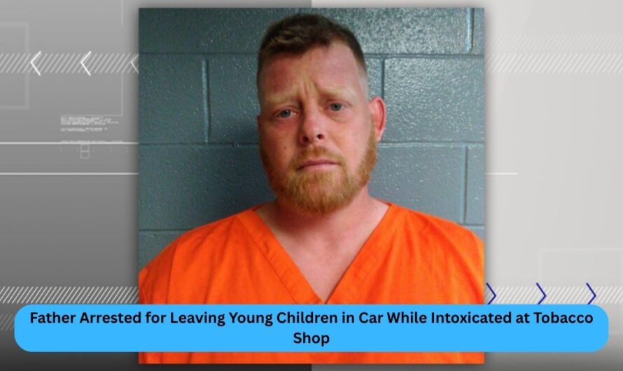 Father Arrested for Leaving Young Children in Car While Intoxicated at Tobacco Shop