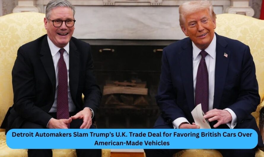 Detroit Automakers Slam Trump’s U.K. Trade Deal for Favoring British Cars Over American-Made Vehicles