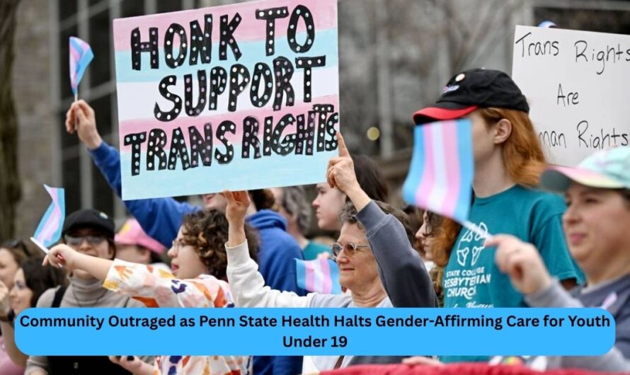 Community Outraged as Penn State Health Halts Gender-Affirming Care for Youth Under 19