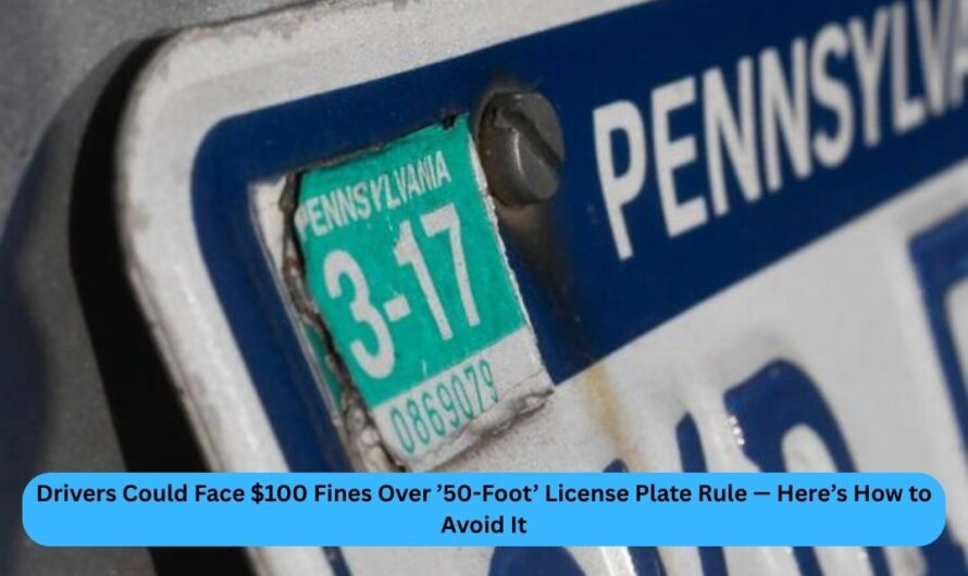 Drivers Could Face $100 Fines Over ’50-Foot’ License Plate Rule — Here’s How to Avoid It
