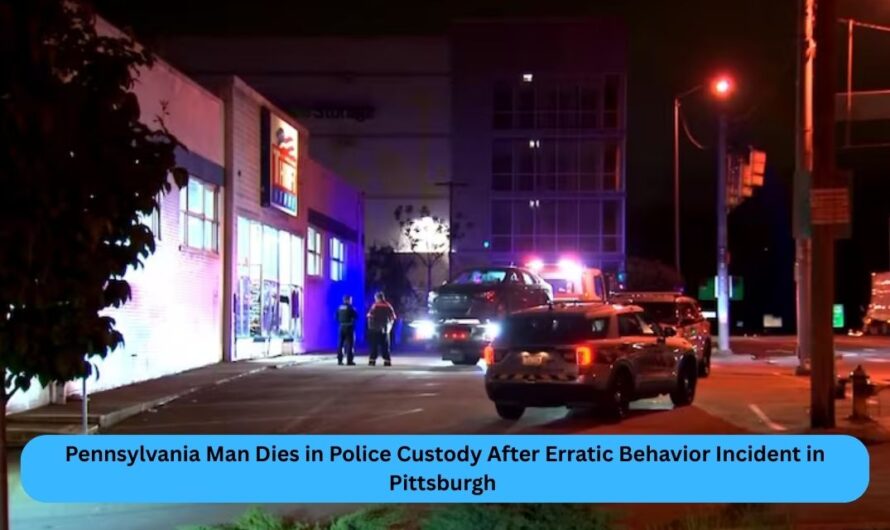 Pennsylvania Man Dies in Police Custody After Erratic Behavior Incident in Pittsburgh