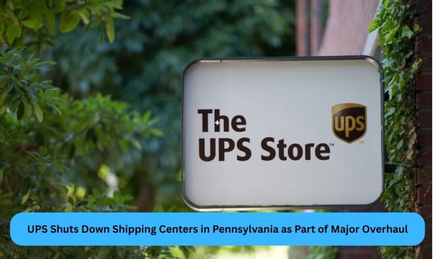 UPS Shuts Down Shipping Centers in Pennsylvania as Part of Major Overhaul