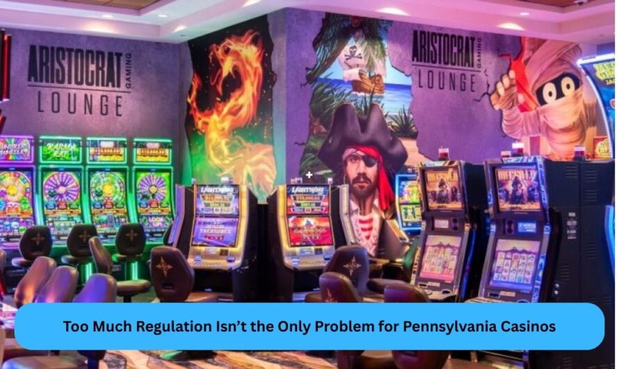 Too Much Regulation Isn’t the Only Problem for Pennsylvania Casinos