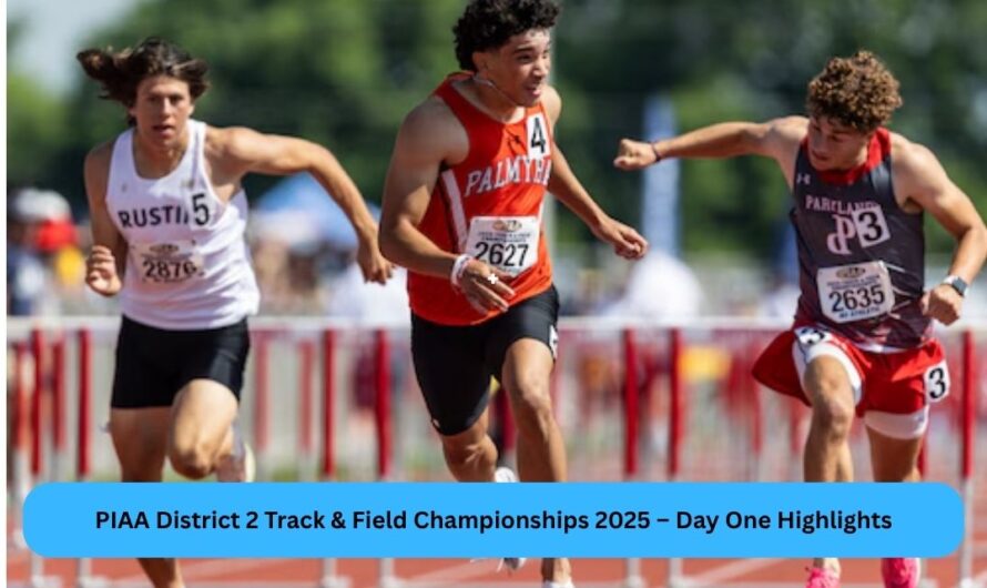 PIAA District 2 Track & Field Championships 2025 – Day One Highlights