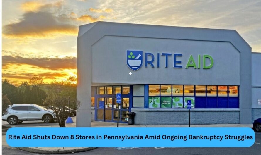 Rite Aid Shuts Down 8 Stores in Pennsylvania Amid Ongoing Bankruptcy Struggles