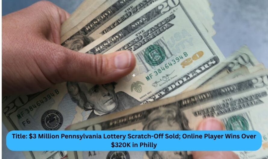Title: $3 Million Pennsylvania Lottery Scratch-Off Sold; Online Player Wins Over $320K in Philly