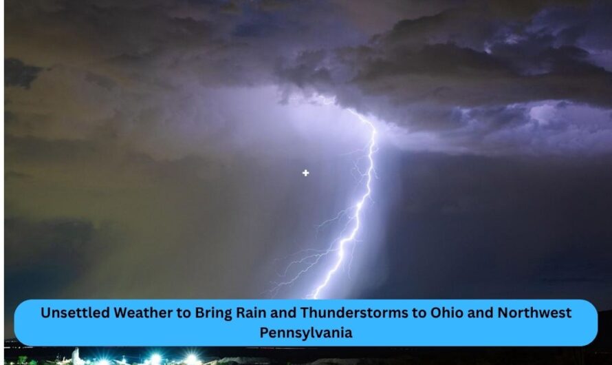 Unsettled Weather to Bring Rain and Thunderstorms to Ohio and Northwest Pennsylvania