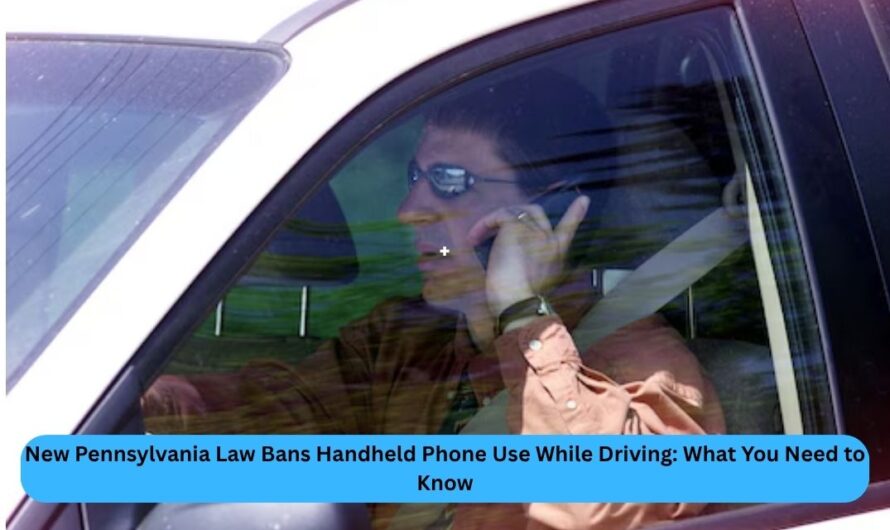 New Pennsylvania Law Bans Handheld Phone Use While Driving: What You Need to Know