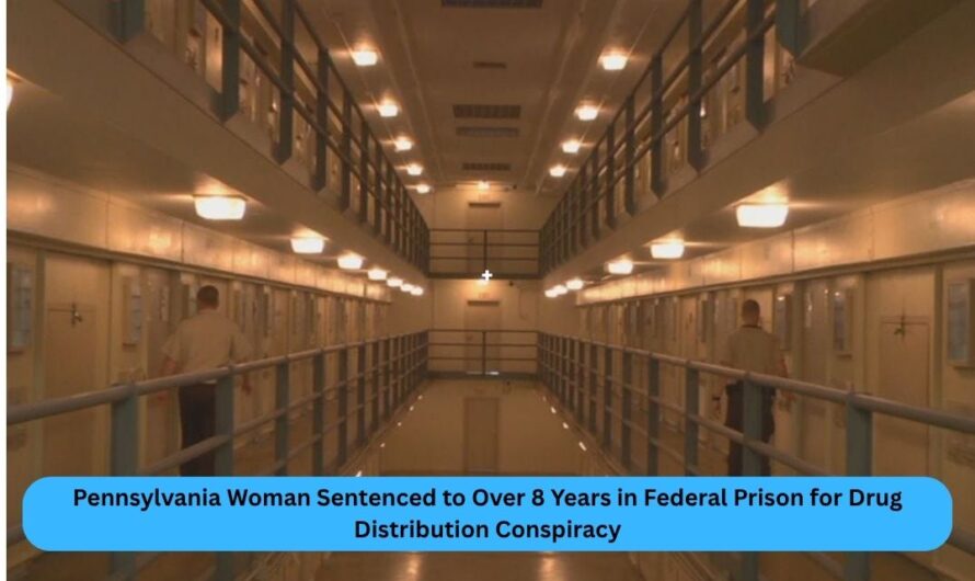 Pennsylvania Woman Sentenced to Over 8 Years in Federal Prison for Drug Distribution Conspiracy