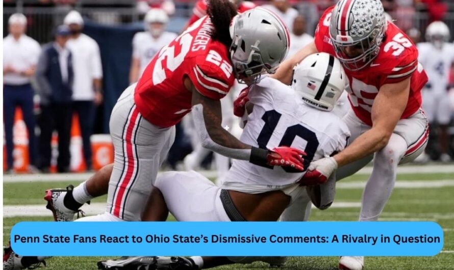Penn State Fans React to Ohio State’s Dismissive Comments: A Rivalry in Question