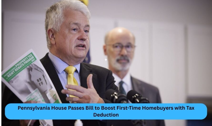 Pennsylvania House Passes Bill to Boost First-Time Homebuyers with Tax Deduction