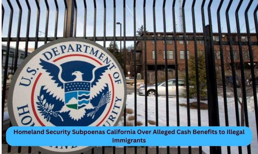 Homeland Security Subpoenas California Over Alleged Cash Benefits to Illegal Immigrants