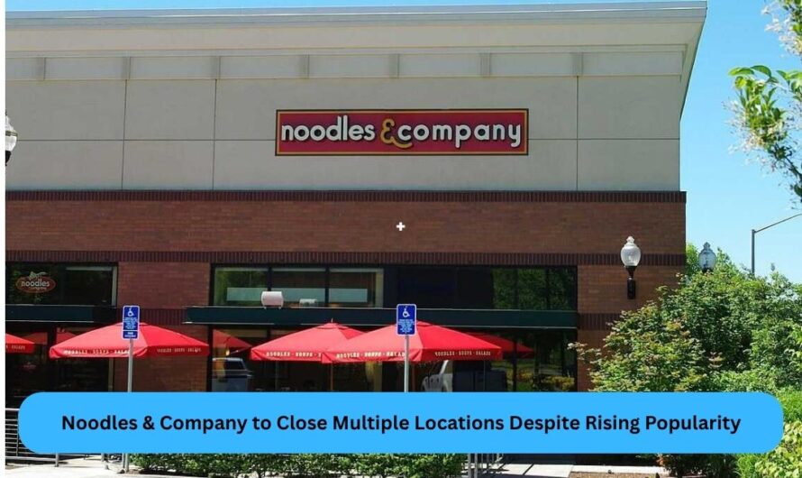 Noodles & Company to Close Multiple Locations Despite Rising Popularity