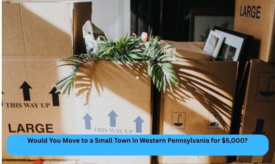 Would You Move to a Small Town in Western Pennsylvania for $5,000?