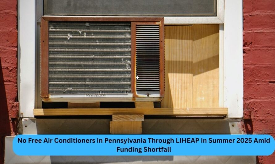 No Free Air Conditioners in Pennsylvania Through LIHEAP in Summer 2025 Amid Funding Shortfall