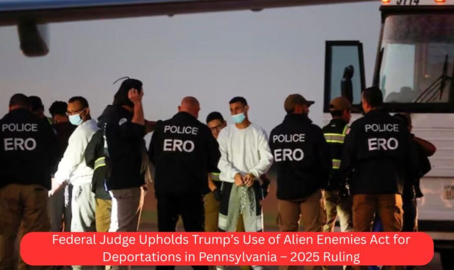 Federal Judge Upholds Trump’s Use of Alien Enemies Act for Deportations in Pennsylvania – 2025 Ruling