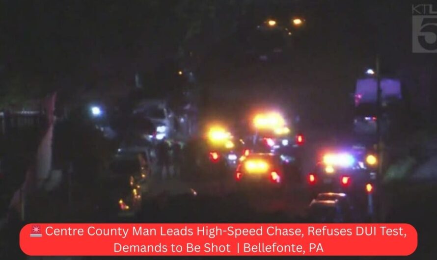 🚨 Centre County Man Leads High-Speed Chase, Refuses DUI Test, Demands to Be Shot | Bellefonte, PA