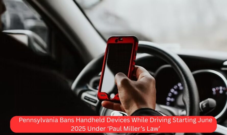 Pennsylvania Bans Handheld Devices While Driving Starting June 2025 Under ‘Paul Miller’s Law’