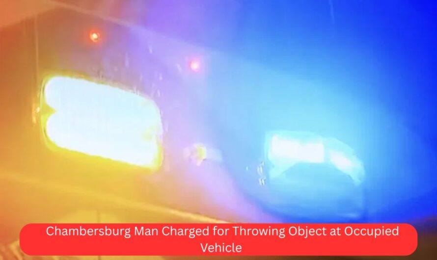 Chambersburg Man Charged for Throwing Object at Occupied Vehicle