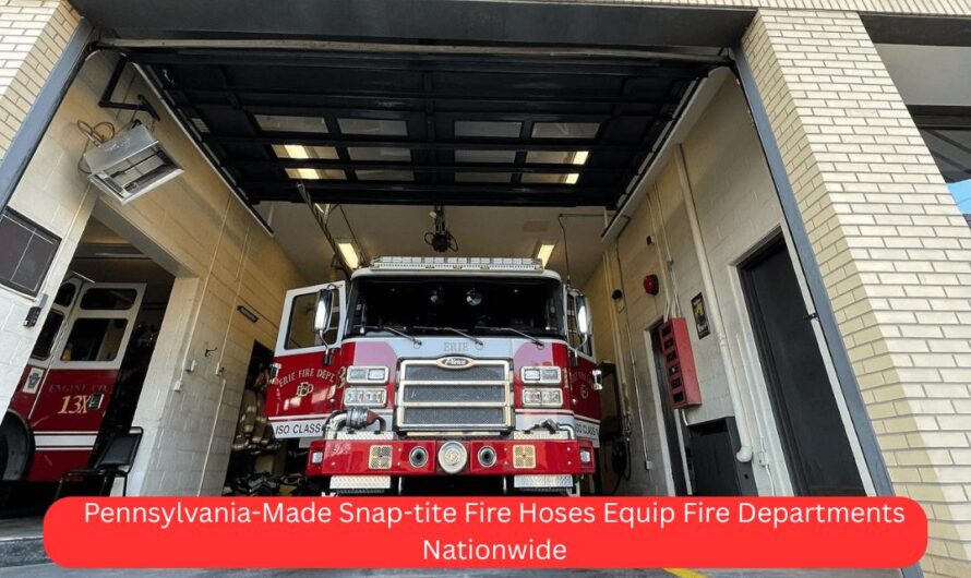 Pennsylvania-Made Snap-tite Fire Hoses Equip Fire Departments Nationwide