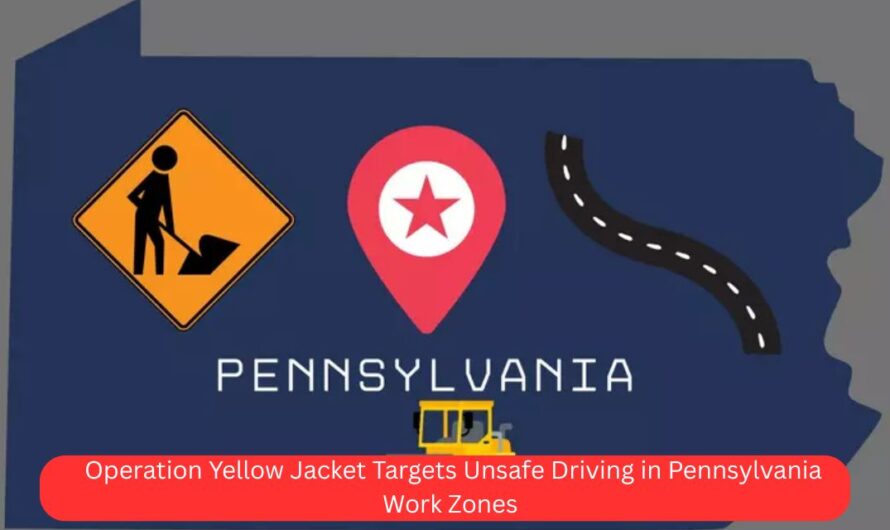Operation Yellow Jacket Targets Unsafe Driving in Pennsylvania Work Zones