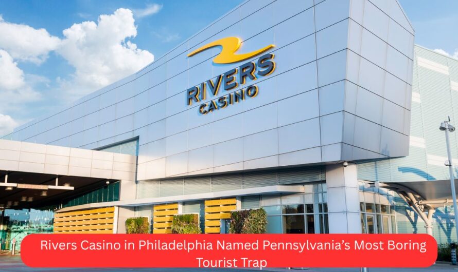 Rivers Casino in Philadelphia Named Pennsylvania’s Most Boring Tourist Trap