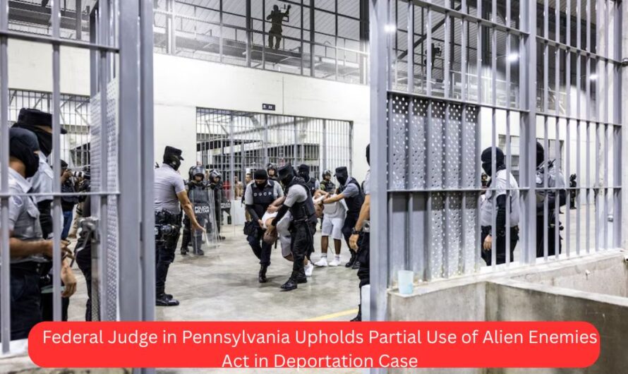 Federal Judge in Pennsylvania Upholds Partial Use of Alien Enemies Act in Deportation Case