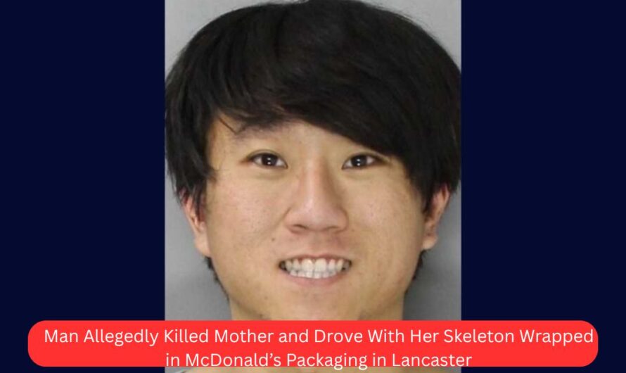 Man Allegedly Killed Mother and Drove With Her Skeleton Wrapped in McDonald’s Packaging in Lancaster