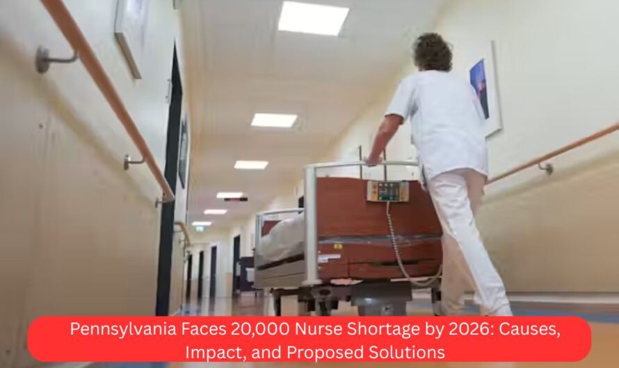 Pennsylvania Faces 20,000 Nurse Shortage by 2026: Causes, Impact, and Proposed Solutions