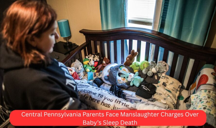 Central Pennsylvania Parents Face Manslaughter Charges Over Baby’s Sleep Death