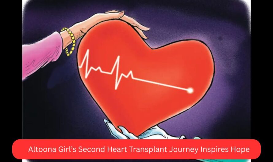 Altoona Girl’s Second Heart Transplant Journey Inspires Hope