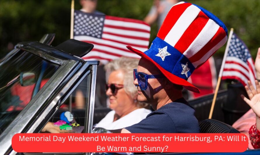 Memorial Day Weekend Weather Forecast for Harrisburg, PA: Will It Be Warm and Sunny?