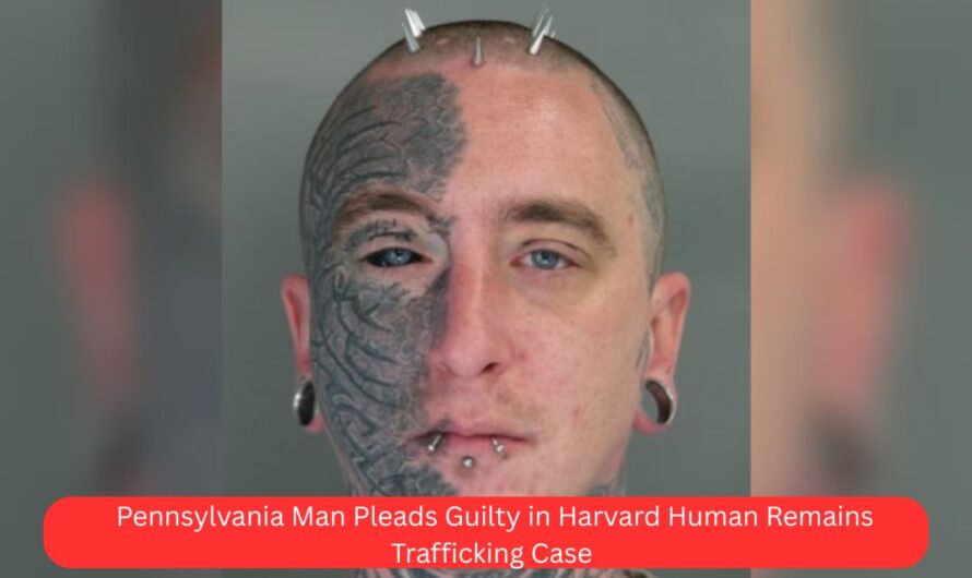 Pennsylvania Man Pleads Guilty in Harvard Human Remains Trafficking Case