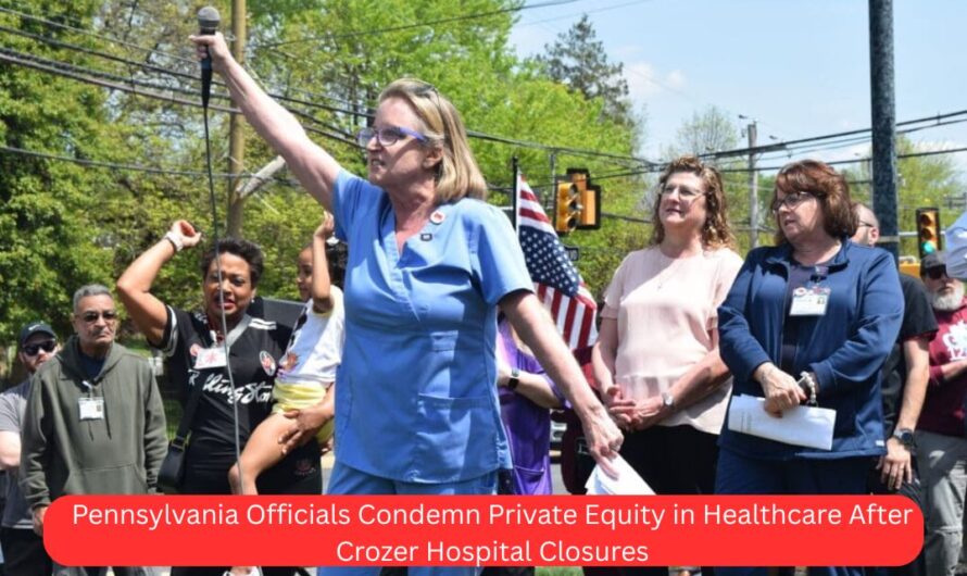 Pennsylvania Officials Condemn Private Equity in Healthcare After Crozer Hospital Closures