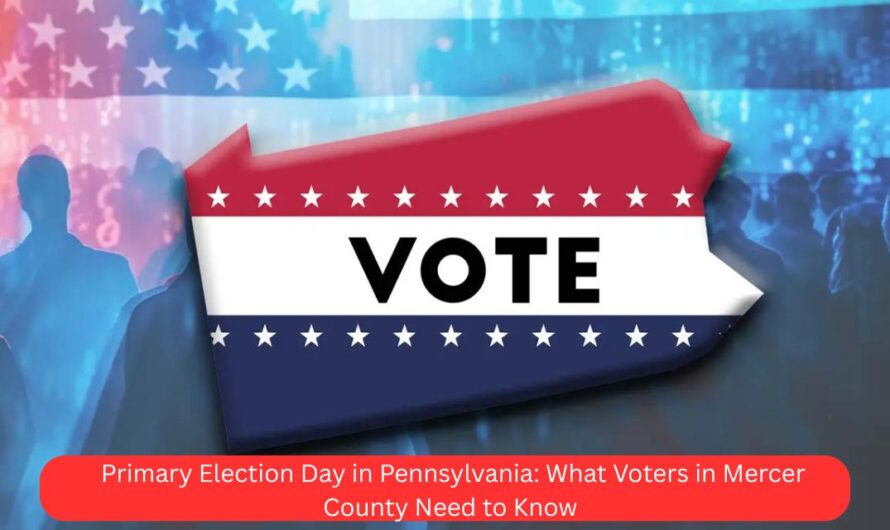 Primary Election Day in Pennsylvania: What Voters in Mercer County Need to Know