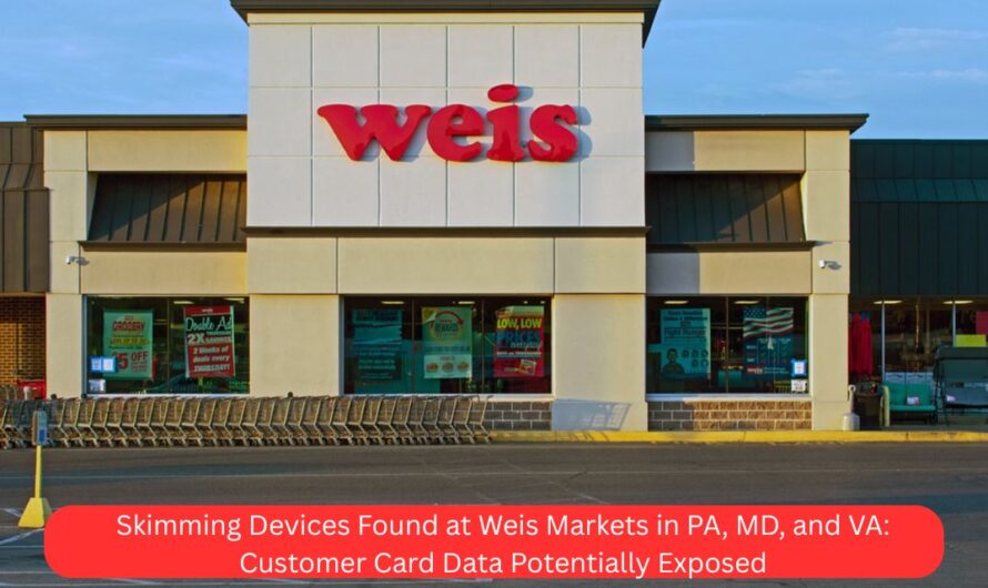 Skimming Devices Found at Weis Markets in PA, MD, and VA: Customer Card Data Potentially Exposed