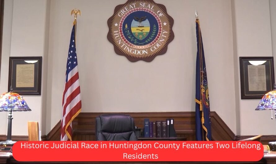 Historic Judicial Race in Huntingdon County Features Two Lifelong Residents