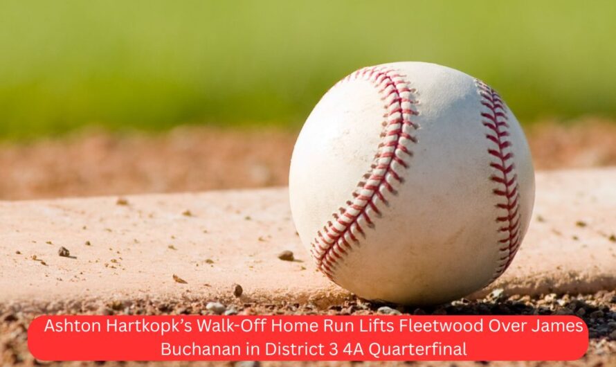 Ashton Hartkopk’s Walk-Off Home Run Lifts Fleetwood Over James Buchanan in District 3 4A Quarterfinal