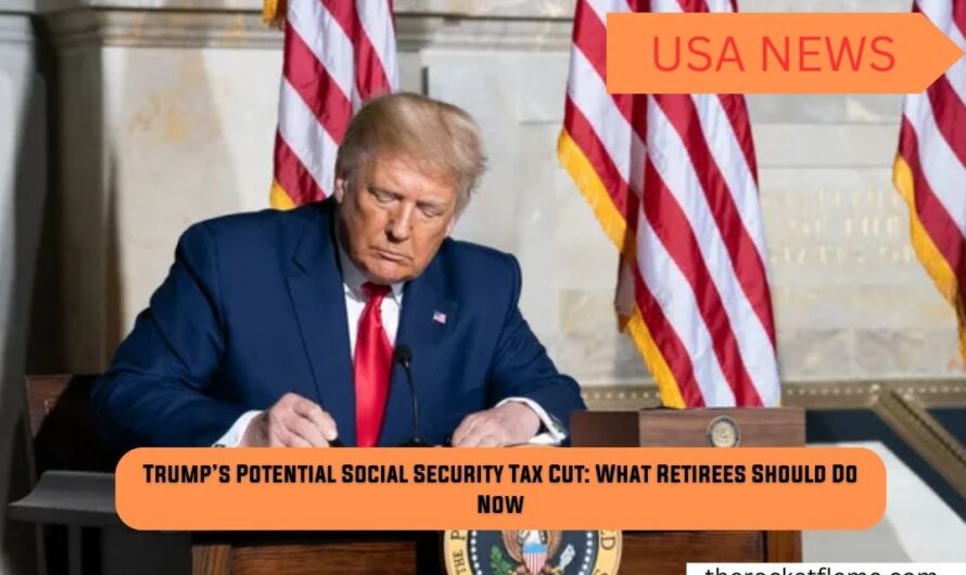 Trump’s Potential Social Security Tax Cut: What Retirees Should Do Now